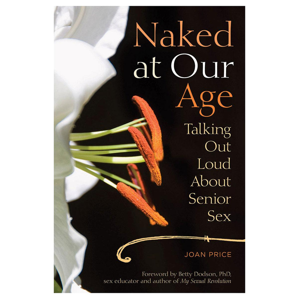 Naked at Our Age: Talking Out Loud About Senior Sex - Casual Toys