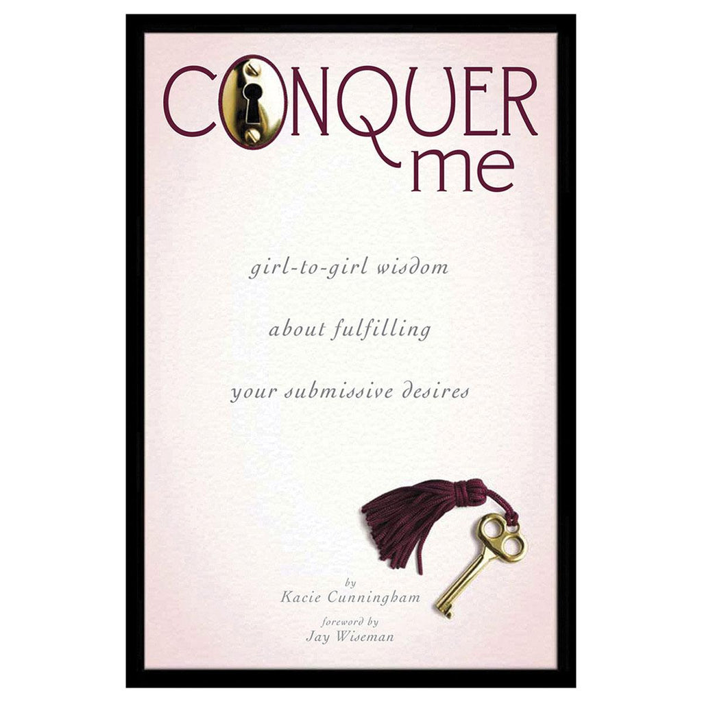 Conquer Me: Girl to Girl Wisdom About Fulfilling Your Submissive Desires - Casual Toys