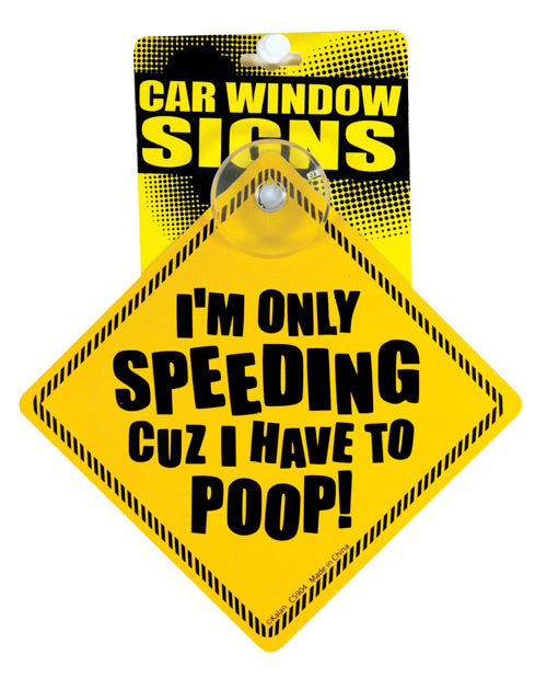 I'm Only Speeding Cuz I Have To Poop Car Window Signs - Casual Toys